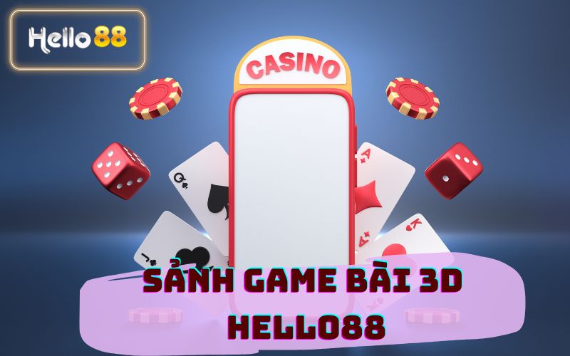 SẢNH GAME BÀI 3D HELLO88