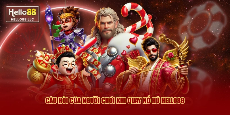 Câu hỏi của người chơi khi quay nổ hũ Hello88