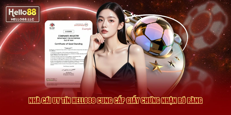 Nhà cái uy tín Hello88 cung cấp giấy chứng nhận rõ ràng